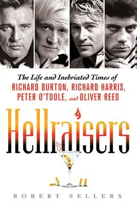 Hellraisers : La vie et l'ivresse de Richard Burton, Richard Harris, Peter O'Toole et Oliver Reed - Hellraisers: The Life and Inebriated Times of Richard Burton, Richard Harris, Peter O'Toole, and Oliver Reed