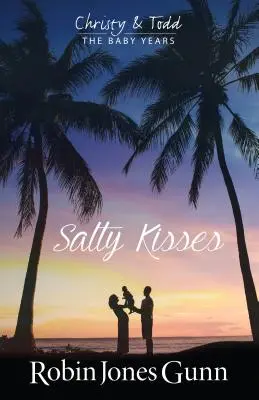 Salty Kisses Christy & Todd : Baby Years Book 2 - Salty Kisses Christy & Todd the Baby Years Book 2