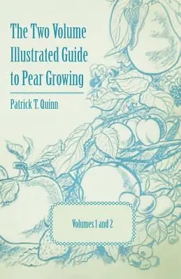 Le guide illustré en deux volumes de la culture des poires - Volumes 1 et 2 - The Two Volume Illustrated Guide to Pear Growing - Volumes 1 and 2