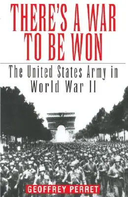 Il y a une guerre à gagner : l'armée américaine pendant la Seconde Guerre mondiale - There's a War to Be Won: The United States Army in World War II
