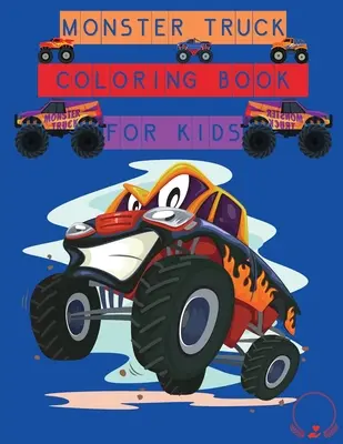 Livre de coloriage Monster Truck pour les enfants : Des dessins étonnants à colorier pour les garçons et les filles - Monster Truck Coloring Book for Kids: Amazing Designs to Colour In for Boys and Girls