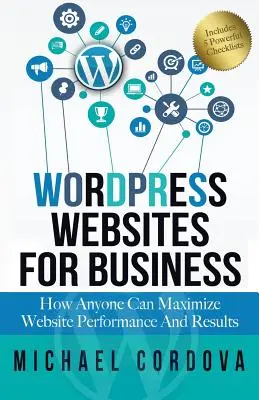 Wordpress Websites For Business : Comment chacun peut maximiser les performances et les résultats de son site web - Wordpress Websites For Business: How Anyone Can Maximize Website Performance And Results