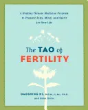 Le Tao de la fertilité : Un programme de médecine chinoise curative pour préparer le corps, l'âme et l'esprit à une nouvelle vie - The Tao of Fertility: A Healing Chinese Medicine Program to Prepare Body, Mind, and Spirit for New Life