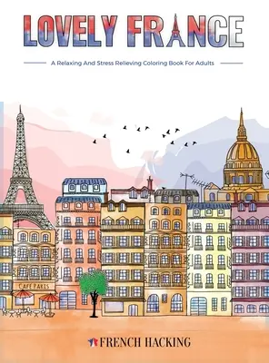 Lovely France - Un livre de coloriage pour adultes pour les amoureux de la France - Lovely France - A Fun Adult Coloring Book For French Lovers