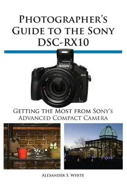 Guide du photographe pour le Sony Dsc-Rx10 - Photographer's Guide to the Sony Dsc-Rx10