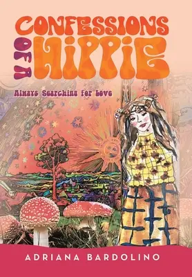 Confessions d'une hippie : Toujours à la recherche de l'amour - Confessions of a Hippie: Always Searching for Love