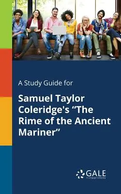 Un guide d'étude pour The Rime of the Ancient Mariner de Samuel Taylor Coleridge - A Study Guide for Samuel Taylor Coleridge's The Rime of the Ancient Mariner