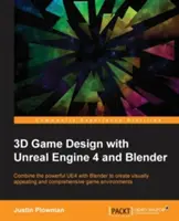 Conception de jeux 3D avec Unreal Engine 4 et Blender : Concevez et créez des environnements de jeu immersifs et magnifiques grâce à la polyvalence d'Unreal Engine 4 et de Blender. - 3D Game Design with Unreal Engine 4 and Blender: Design and create immersive, beautiful game environments with the versatility of Unreal Engine 4 and