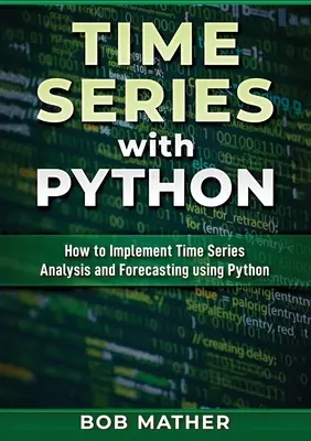 Séries temporelles avec Python : Comment mettre en œuvre l'analyse et la prévision des séries temporelles à l'aide de Python - Time Series with Python: How to Implement Time Series Analysis and Forecasting Using Python