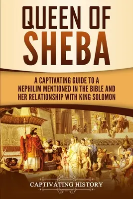 La Reine de Saba : Un guide captivant sur une reine mystérieuse mentionnée dans la Bible et sur sa relation avec le roi Salomon - Queen of Sheba: A Captivating Guide to a Mysterious Queen Mentioned in the Bible and Her Relationship with King Solomon
