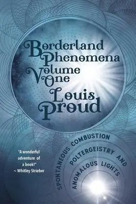 Borderland Phenomena Volume One : Spontaneous Combustion, Poltergeistry and Anomalous Lights (Phénomènes de la frontière - Volume 1 : Combustion spontanée, poltergeistry et lumières anormales) - Borderland Phenomena Volume One: Spontaneous Combustion, Poltergeistry and Anomalous Lights