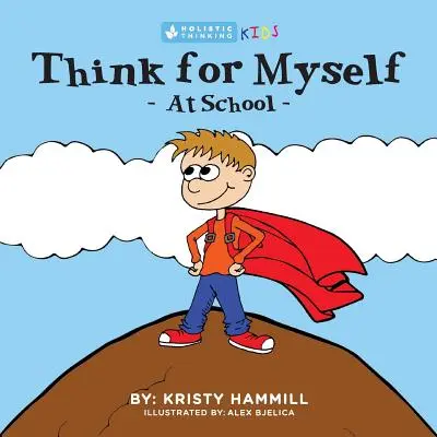Penser par soi-même à l'école : La pensée holistique chez les enfants - Think For Myself At School: Holistic Thinking Kids