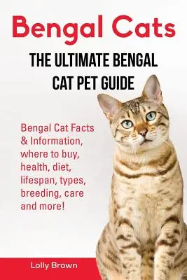 Chats du Bengale : Faits et informations sur le chat du Bengale, où acheter, santé, alimentation, durée de vie, types, élevage, soins et plus encore ! L'ultime Ben - Bengal Cats: Bengal Cat Facts & Information, where to buy, health, diet, lifespan, types, breeding, care and more! The Ultimate Ben