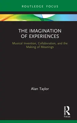 L'imagination des expériences : L'invention musicale, la collaboration et la création de sens - The Imagination of Experiences: Musical Invention, Collaboration, and the Making of Meanings