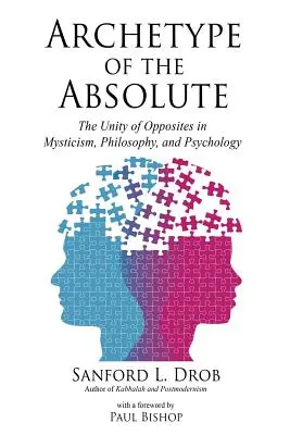 L'archétype de l'absolu : l'unité des opposés dans la mystique, la philosophie et la psychologie - Archetype of the Absolute: The Unity of Opposites in Mysticism, Philosophy, and Psychology