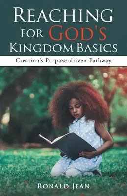 Atteindre les fondements du Royaume de Dieu : La voie de la création orientée vers un but précis - Reaching for God's Kingdom Basics: Creation's Purpose-driven Pathway