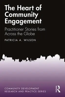 Le cœur de l'engagement communautaire : Histoires de praticiens du monde entier - The Heart of Community Engagement: Practitioner Stories from Across the Globe