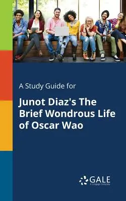 Un guide d'étude pour La brève vie merveilleuse d'Oscar Wao de Junot Diaz - A Study Guide for Junot Diaz's the Brief Wondrous Life of Oscar Wao