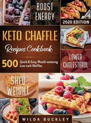 Keto Chaffle Recipes Cookbook #2020 : 500 : 500 gaufres rapides et faciles, appétissantes, à faible teneur en glucides pour perdre du poids avec goût et maintenir votre régime cétogène. - Keto Chaffle Recipes Cookbook #2020: 500: 500 Quick & Easy, Mouth-watering, Low-Carb Waffles to Lose Weight with taste and maintain your Ketogenic Die