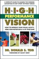 High Performance Vision : Comment améliorer votre acuité visuelle, perfectionner vos capacités motrices et améliorer votre jeu - High Performance Vision: How to Improve Your Visual Acuity, Hone Your Motor Skills and Up Your Game