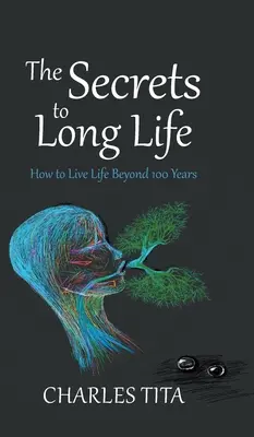 Les secrets d'une longue vie : comment vivre au-delà de 100 ans - The Secrets to Long Life: How to Live Life Beyond 100 Years