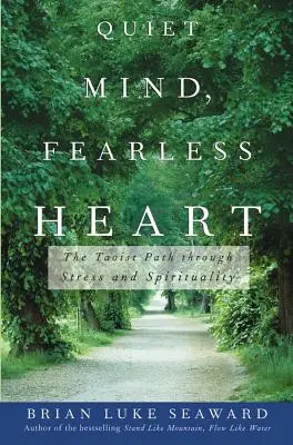 Esprit tranquille, cœur sans peur : La voie taoïste à travers le stress et la spiritualité - Quiet Mind, Fearless Heart: The Taoist Path Through Stress and Spirituality
