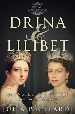 Drina & Lilibet : La reine Victoria et la reine Élisabeth II, de leur naissance à leur accession au trône - Drina & Lilibet: Queen Victoria and Queen Elizabeth II From Birth to Accession