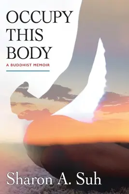 Occuper ce corps : Un mémoire bouddhiste - Occupy This Body: A Buddhist Memoir