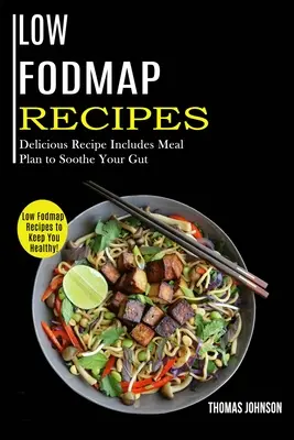 Recettes à faible teneur en Fodmap : Recettes à faible teneur en Fodmap pour rester en bonne santé ! (recettes délicieuses accompagnées d'un plan de repas pour soulager votre intestin) - Low Fodmap Recipes: Low Fodmap Recipes to Keep You Healthy! (Delicious Recipe Includes Meal Plan to Soothe Your Gut)