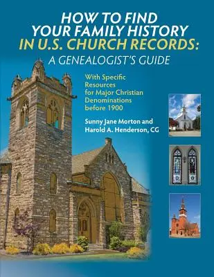 Comment trouver l'histoire de votre famille dans les registres paroissiaux américains : Guide du généalogiste : Avec des ressources spécifiques pour les principales confessions chrétiennes avant 1900 - How to Find Your Family History in U.S. Church Records: A Genealogist's Guide: With Specific Resources for Major Christian Denominations before 1900
