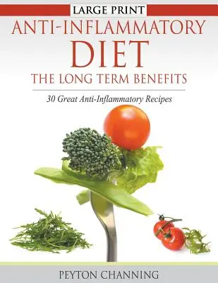 Régime anti-inflammatoire : Les avantages à long terme (gros caractères) : 30 superbes recettes anti-inflammatoires - Anti-Inflammatory Diet: The Long Term Benefits (Large Print): 30 Great Anti-Inflammatory Recipes