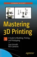Maîtriser l'impression 3D : Un guide pour la modélisation, l'impression et le prototypage - Mastering 3D Printing: A Guide to Modeling, Printing, and Prototyping