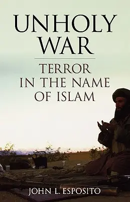 La guerre impie : la terreur au nom de l'islam - Unholy War: Terror in the Name of Islam