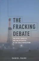 Le débat sur le fracking : les risques, les avantages et les incertitudes de la révolution du schiste - The Fracking Debate: The Risks, Benefits, and Uncertainties of the Shale Revolution