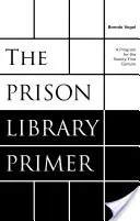 L'abécédaire des bibliothèques de prison : un programme pour le XXIe siècle - The Prison Library Primer: A Program for the Twenty-First Century