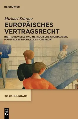 Europisches Vertragsrecht : Institutionelle Und Methodische Grundlagen, Materielles Recht, Kollisionsrecht - Europisches Vertragsrecht: Institutionelle Und Methodische Grundlagen, Materielles Recht, Kollisionsrecht