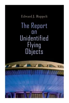 Le rapport sur les objets volants non identifiés - The Report on Unidentified Flying Objects