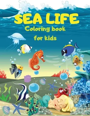 SEA LIFE - Under the SEA Coloring Book pour les enfants : Pages de coloriage mignonnes avec la vie marine sous la mer Poissons, sirènes, créatures de la mer Coloriez la vie marine sous la mer. - SEA LIFE - Under the SEA Coloring Book for kids: Cute Coloring pages with Marine Life Under Sea Fishes, Mermaids, Sea Creatures Color Sea Life in the