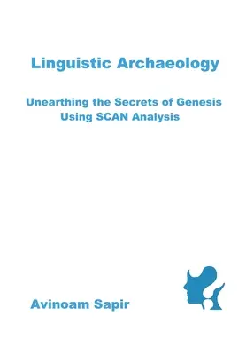 Archéologie linguistique : Percer les secrets de la Genèse grâce à l'analyse SCAN - Linguistic Archaeology: Unearthing the Secrets of Genesis using SCAN Analysis