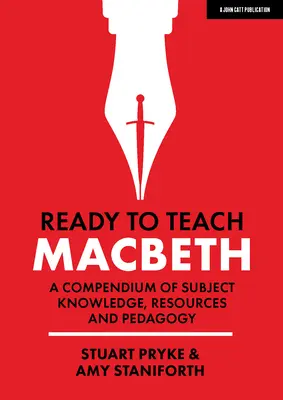 Prêt à enseigner : Macbeth : Un recueil de connaissances, de ressources et de pédagogie - Ready to Teach: Macbeth: A Compendium of Subject Knowledge, Resources and Pedagogy