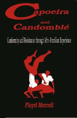 Capoeira et Candombl : Conformité et résistance à travers l'expérience afro-brésilienne - Capoeira and Candombl: Conformity and Resistance through Afro-Brazilian Experience