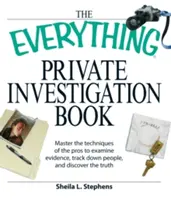 The Everything Private Investigation Book : Maîtrisez les techniques des pros pour examiner les preuves, retrouver les personnes et découvrir la vérité. - The Everything Private Investigation Book: Master the Techniques of the Pros to Examine Evidence, Trace Down People, and Discover the Truth