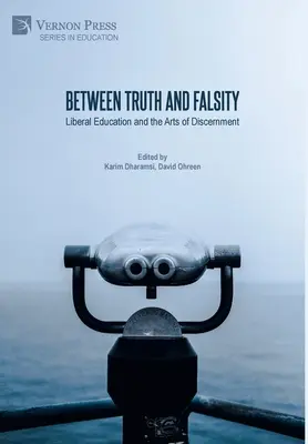 Entre vérité et fausseté : L'éducation libérale et les arts du discernement - Between Truth and Falsity: Liberal Education and the Arts of Discernment