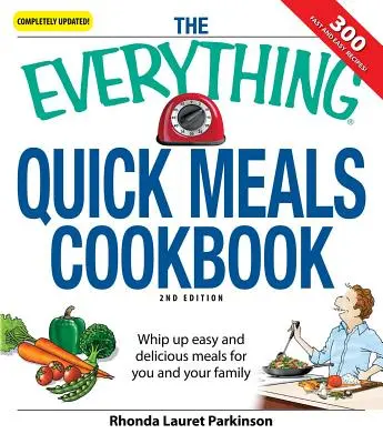 Le livre de cuisine des repas rapides : Des repas faciles et délicieux pour vous et votre famille - The Everything Quick Meals Cookbook: Whip Up Easy and Delicious Meals for You and Your Family