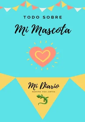 Todo Sobre Mi Mascota - Lagartija : Mi Diario De Mascotas - Todo Sobre Mi Mascota - Lagartija: Mi Diario De Mascotas