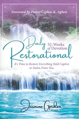 52 semaines de dévotion quotidienne pour la restauration : Il est temps de restaurer tout ce qui a été retenu en captivité ou volé. - Daily Restorational 52-Weeks of Devotion: It's Time to Restore Everything Held Captive or Stolen From You.