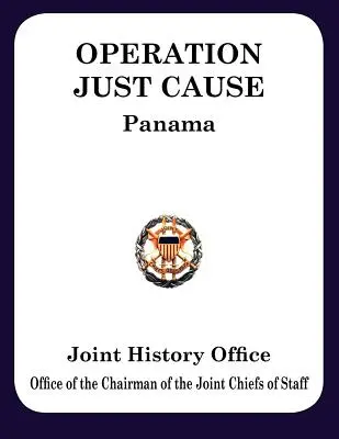 Opération Just Cause : La planification et l'exécution des opérations conjointes au Panama - Operation Just Cause: The Planning and Execution of Joint Operations in Panama