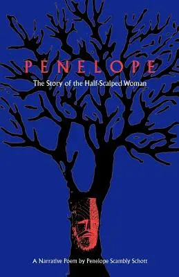 Pénélope : L'histoire de la femme à demi écalée - Un poème narratif - Penelope: The Story of the Half-Scalped Woman--A Narrative Poem