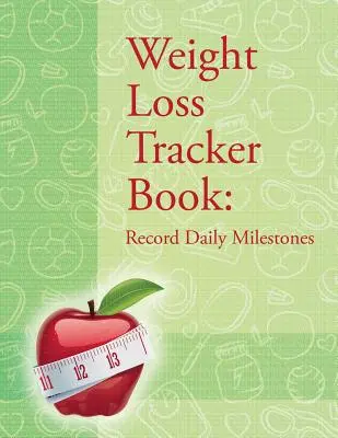 Livre de suivi de la perte de poids : Enregistrez les étapes de votre vie quotidienne - Weight Loss Tracker Book: Record Daily Milestones
