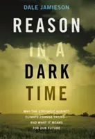 La raison dans une période sombre : pourquoi la lutte contre le changement climatique a échoué -- et ce que cela signifie pour notre avenir - Reason in a Dark Time: Why the Struggle Against Climate Change Failed -- And What It Means for Our Future